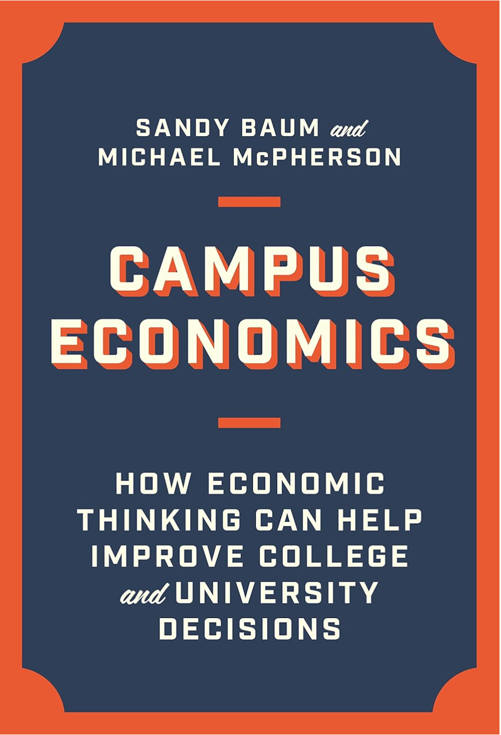 Campus Economics: How Economic Thinking Can Help Improve College and University Decisions Baum, Sandy and McPherson, Michael