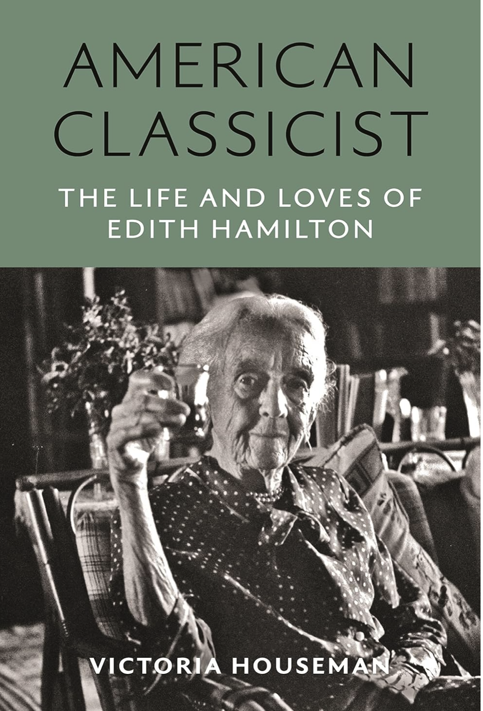 American Classicist: The Life and Loves of Edith Hamilton Houseman, Victoria