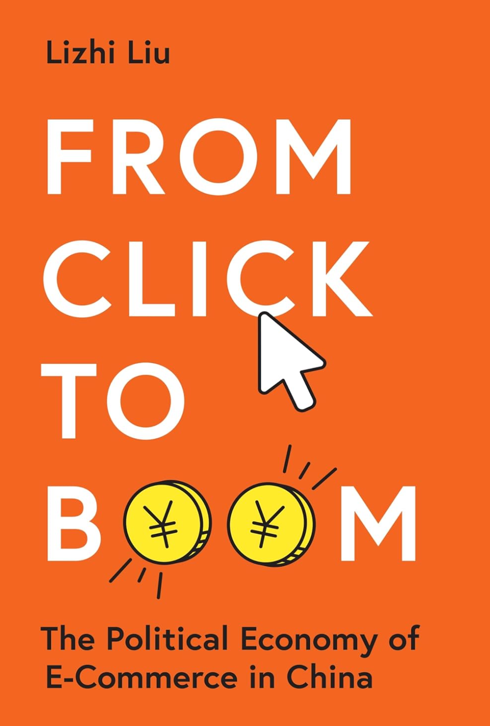 From Click to Boom: The Political Economy of E-Commerce in China (Princeton Studies in Contemporary China) Liu, Lizhi