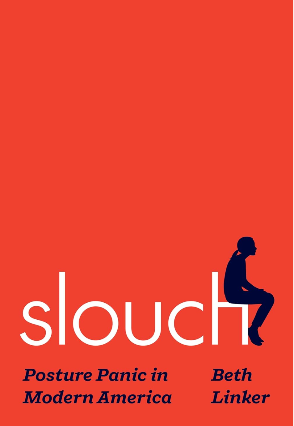 Slouch: Posture Panic in Modern America Linker, Beth