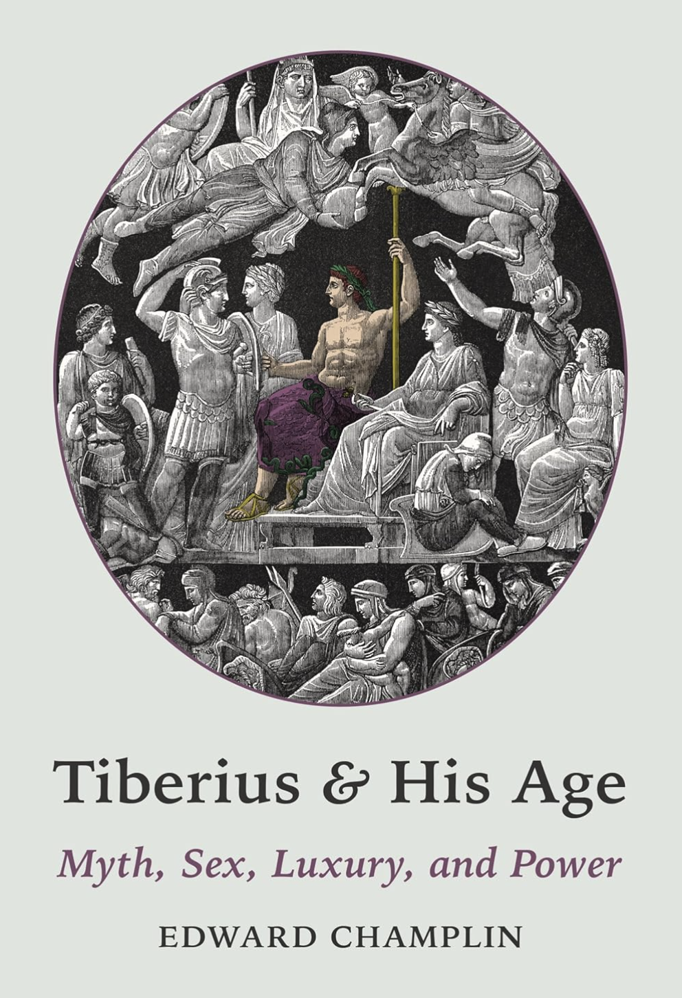 Tiberius and His Age: Myth, Sex, Luxury, and Power (Hardcover)