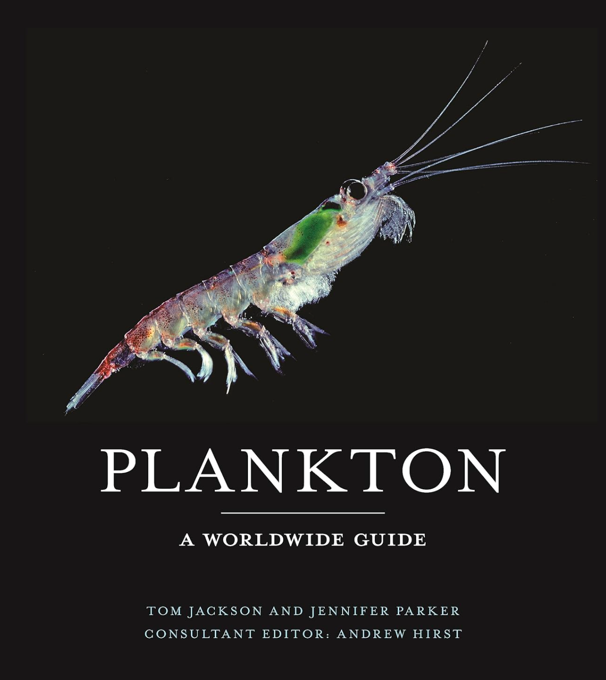 Plankton: A Worldwide Guide Jackson, Tom; Parker, Jennifer and Hirst, Dr. Andrew