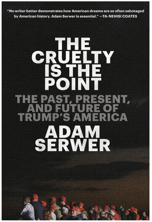 The Cruelty is the Point: The Past, Present, and Future of Trump's America book cover by Adam Serwer, featuring bold white and gray text on a black background with a crowd of people in red caps at the bottom