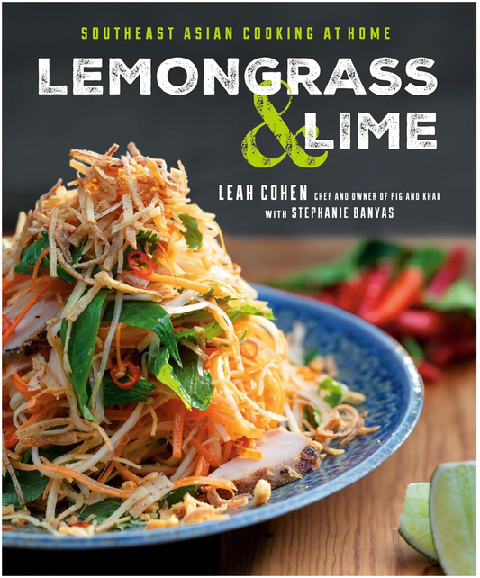 Lemongrass and Lime: Southeast Asian Cooking at Home: A Cookbook Cohen, Leah and Banyas, Stephanie
