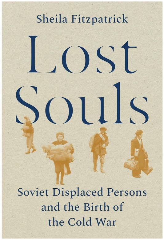 Lost Souls: Soviet Displaced Persons and the Birth of the Cold War Fitzpatrick, Sheila
