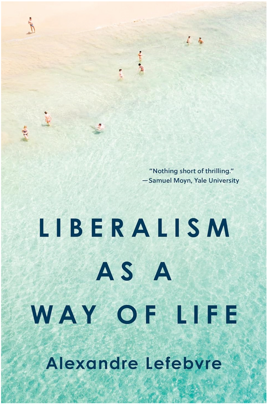 Liberalism as a Way of Life Lefebvre, Alexandre
