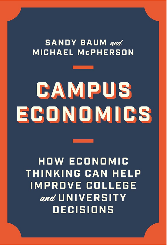Campus Economics: How Economic Thinking Can Help Improve College and University Decisions Baum, Sandy and McPherson, Michael