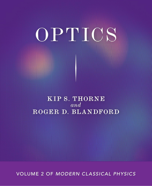 Optics: Volume 2 of Modern Classical Physics (Modern Classical Physics, 2) Thorne, Kip S. and Blandford, Roger D.