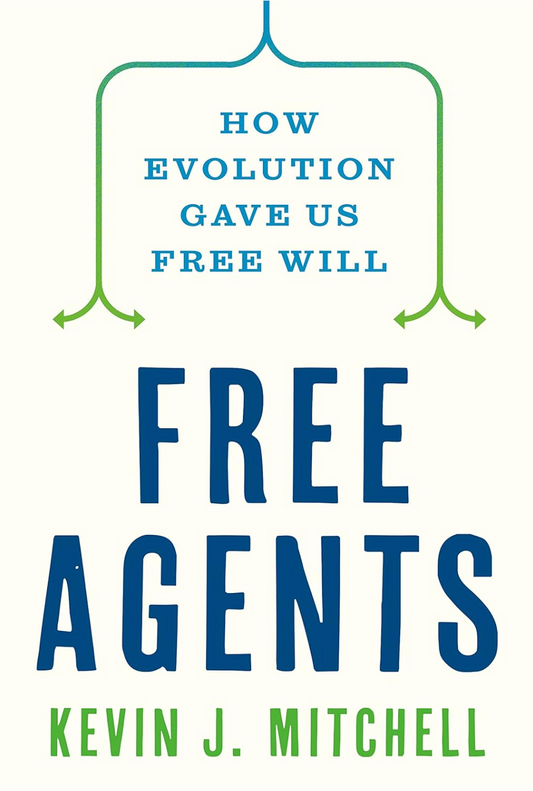 Free Agents: How Evolution Gave Us Free Will Mitchell, Kevin J.