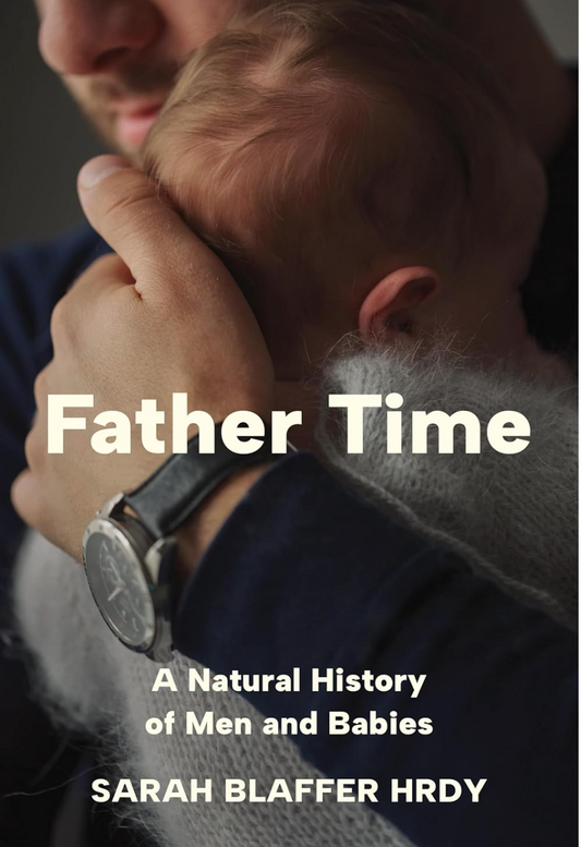 Father Time: A Natural History of Men and Babies Hrdy, Sarah Blaffer