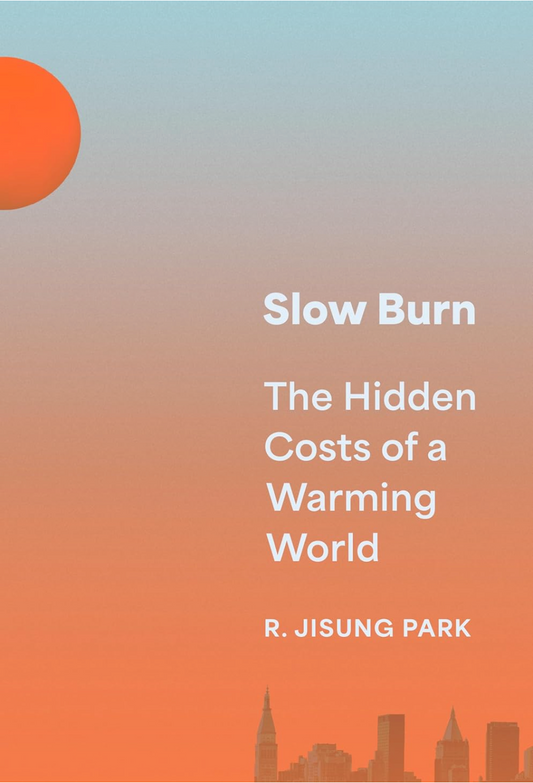 Slow Burn: The Hidden Costs of a Warming World Park, R. Jisung