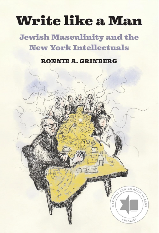 Write like a Man: Jewish Masculinity and the New York Intellectuals Grinberg, Ronnie A.