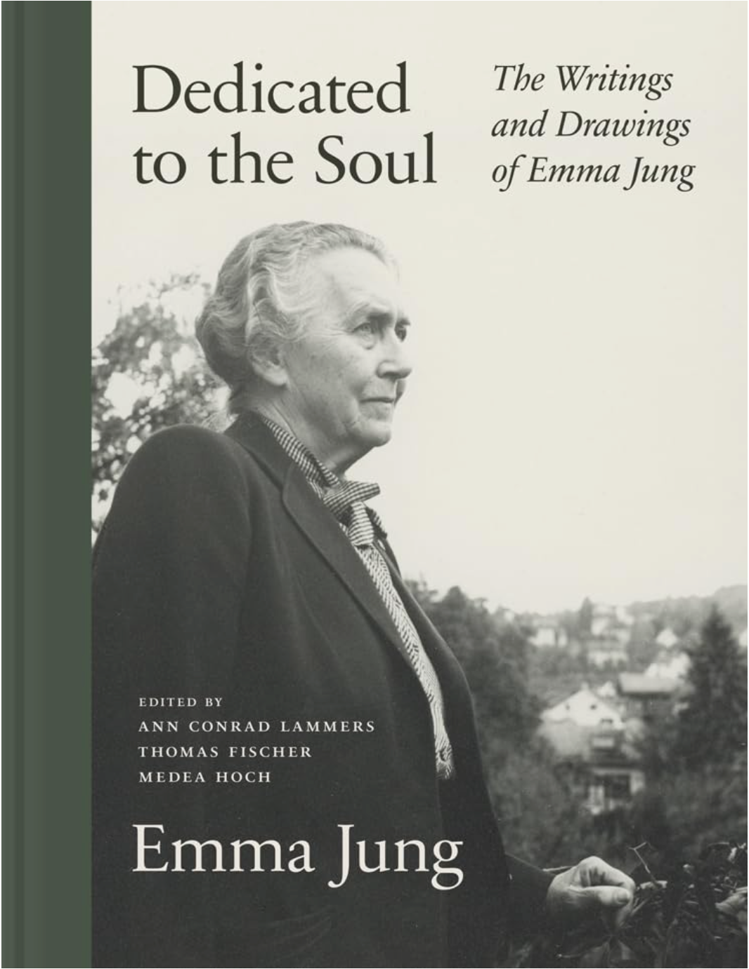 Dedicated to the Soul: The Writings and Drawings of Emma Jung Jung, Emma; Lammers, Ann Conrad; Fischer, Thomas; Hoch, Medea and Kappes, Alison