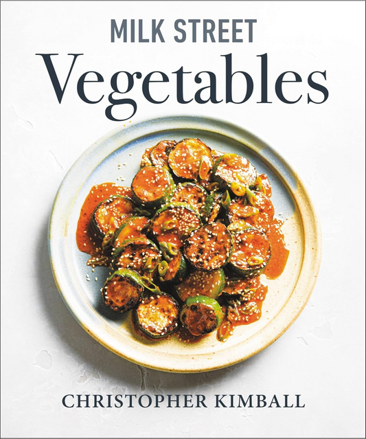 Milk Street Vegetables: 250 Bold, Simple Recipes for Every Season Kimball, Christopher