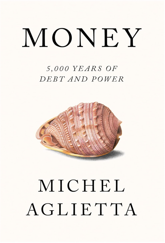 Money: 5,000 Years of Debt and Power Aglietta, Michel; Broder, David; Ould Ahmed, Pepita and Ponsot, Jean-François