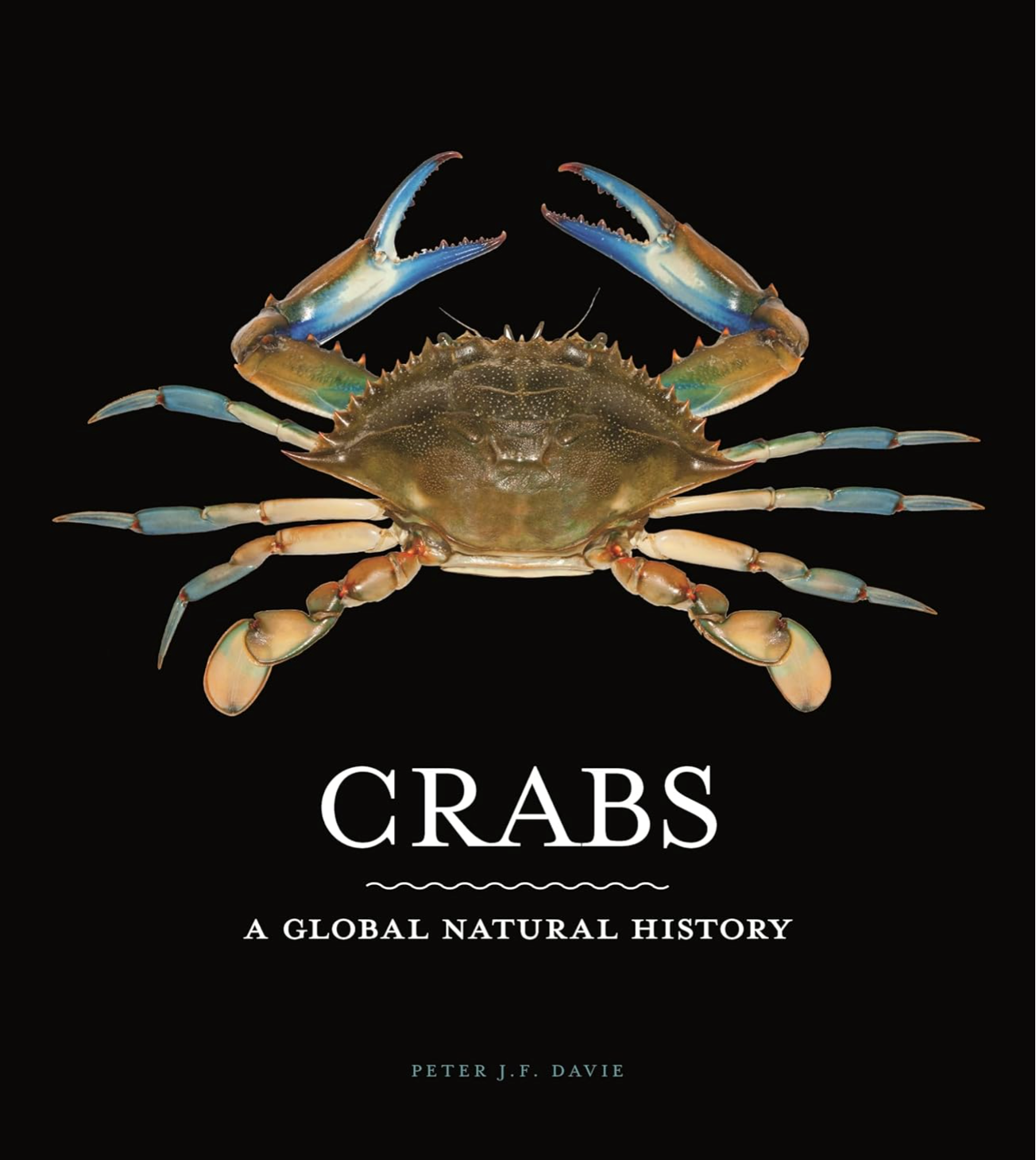 Crabs: A Global Natural History Davie, Peter J. F.