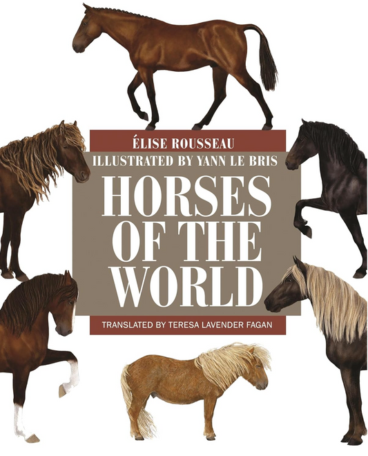 Horses of the World (Princeton Field Guides) Rousseau, Élise; Le Bris, Yann and Fagan, Teresa Lavender