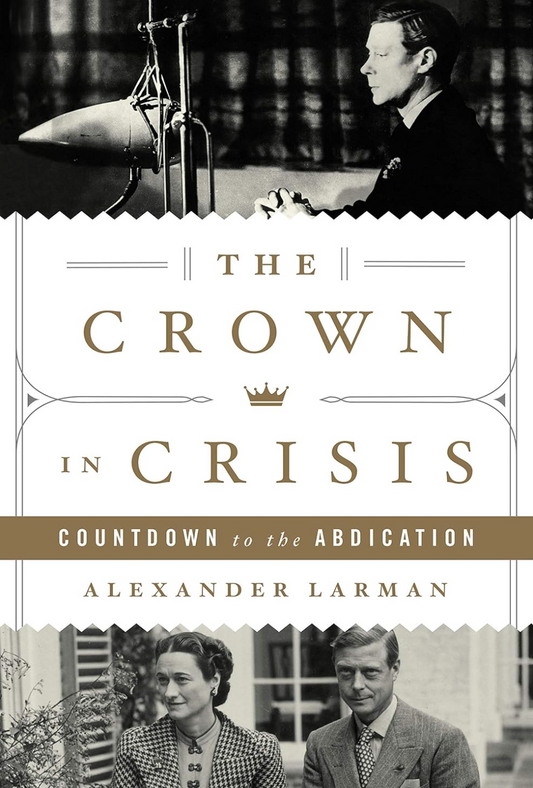 The Crown in Crisis: Countdown to the Abdication Larman, Alexander