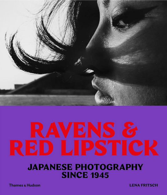 Ravens and Red Lipstick: Japanese Photography since 1945 Fritsch, Lena