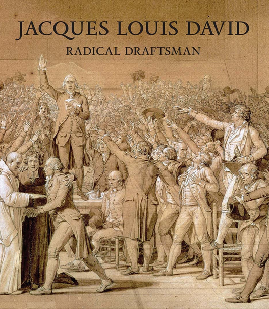 Jacques Louis David: Radical Draftsman Stein, Perrin; Berman, Daniella; Bordes, Philippe; Korchane, Mehdi; Prat, Louis-Antoine; Peronnet, Benjamin and Trey, Juliette
