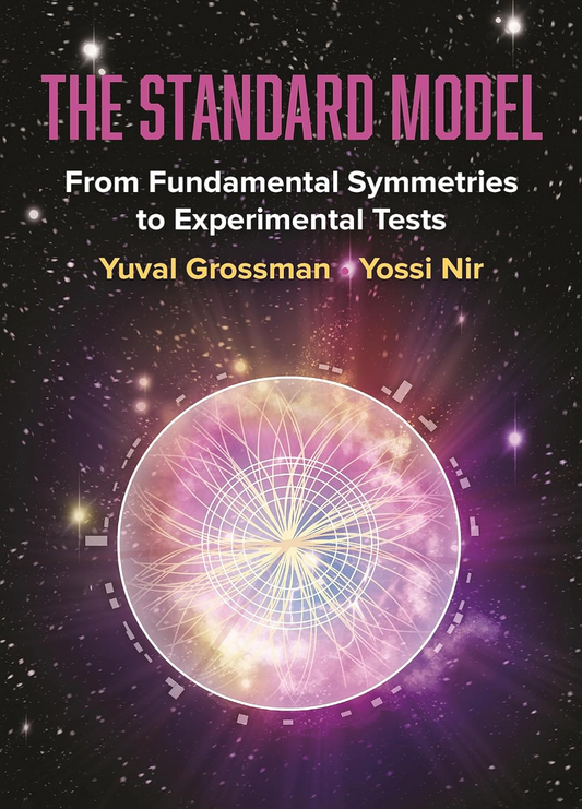 The Standard Model: From Fundamental Symmetries to Experimental Tests Grossman, Yuval and Nir, Yossi