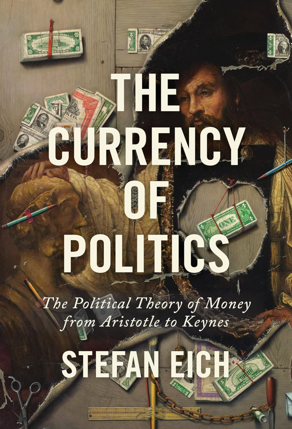 The Currency of Politics: The Political Theory of Money from Aristotle to Keynes Eich, Stefan