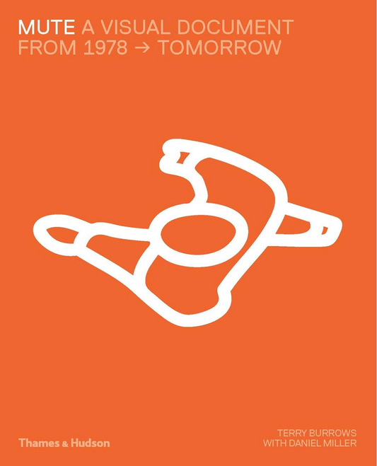 Mute: A Visual Document: From 1978 - Tomorrow Miller, Daniel and Burrows, Terry