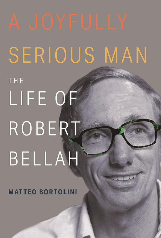 A Joyfully Serious Man: The Life of Robert Bellah Bortolini, Matteo (Hardcover)