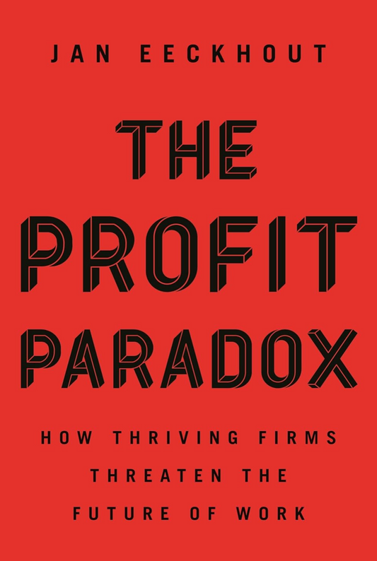 The Profit Paradox: How Thriving Firms Threaten the Future of Work Eeckhout, Jan