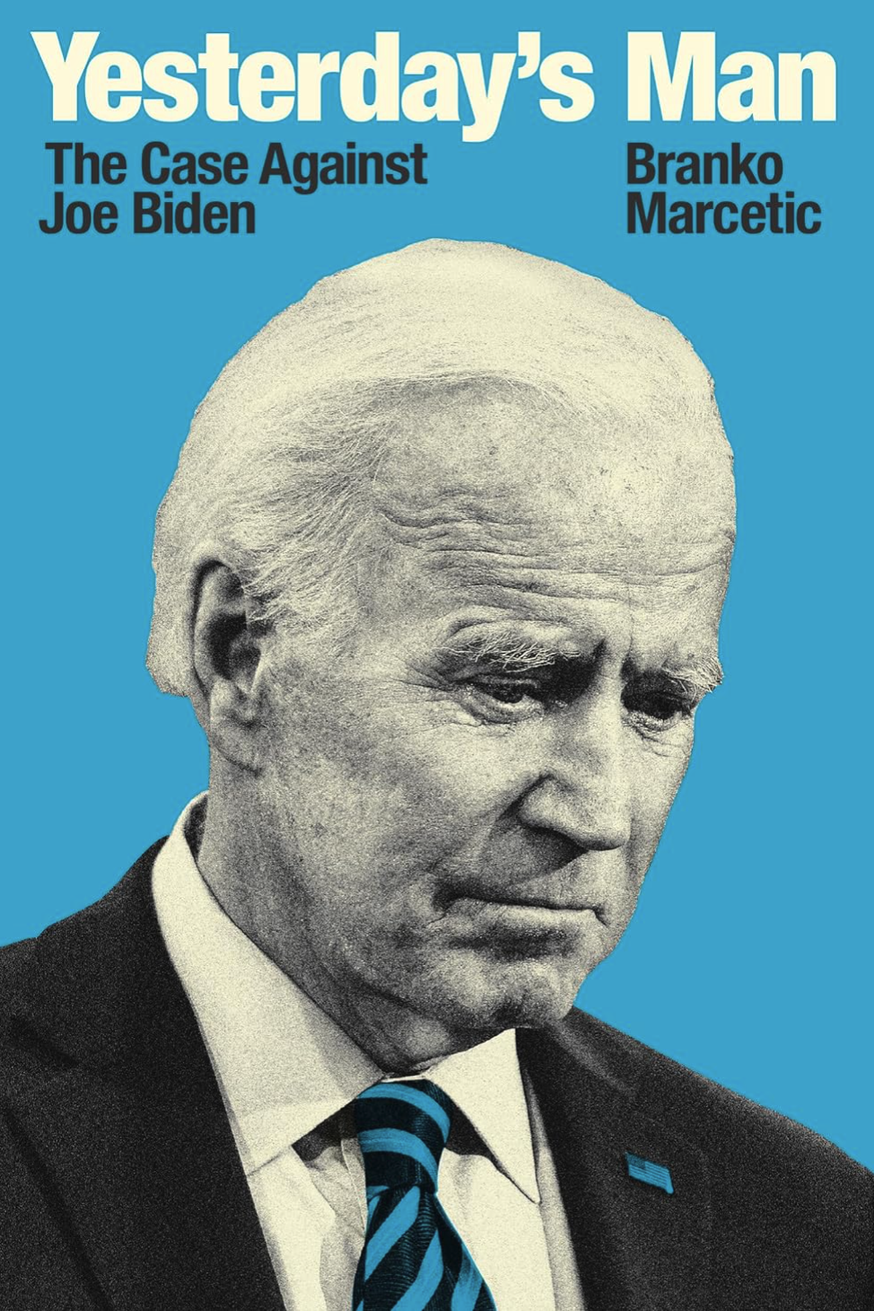 Yesterday's Man: The Case Against Joe Biden (Jacobin) Marcetic, Branko