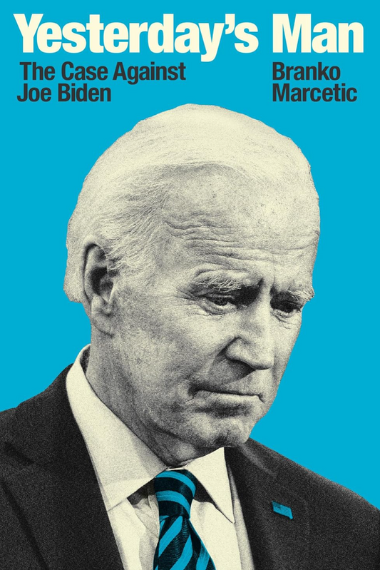Yesterday's Man: The Case Against Joe Biden (Jacobin) Marcetic, Branko