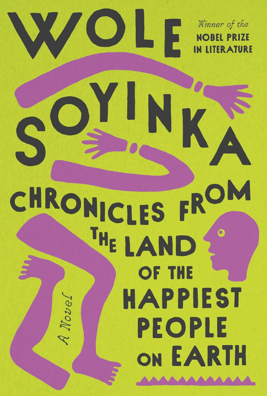 Chronicles from the Land of the Happiest People on Earth: A Novel Soyinka, Wole