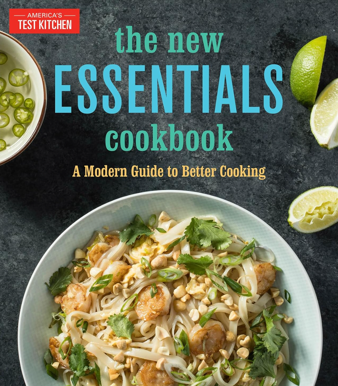 The New Essentials Cookbook: A Modern Guide to Better Cooking America's Test Kitchen