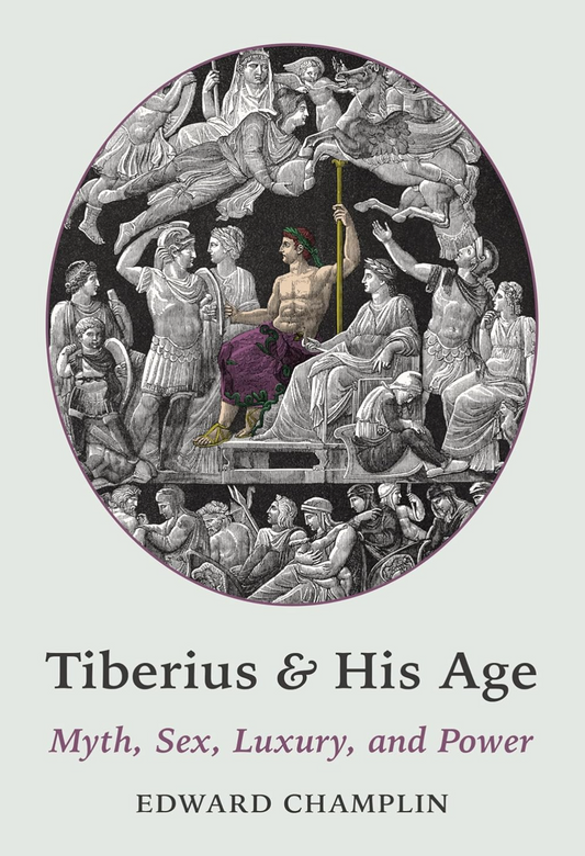 Tiberius and His Age: Myth, Sex, Luxury, and Power (Hardcover)