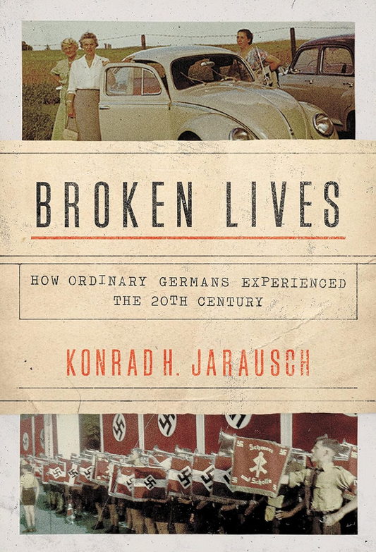 Broken Lives: How Ordinary Germans Experienced the 20th Century Jarausch, Konrad H. (paperback)